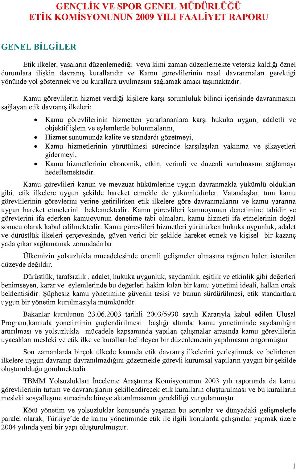 Kamu görevlilerin hizmet verdiği kişilere karşı sorumluluk bilinci içerisinde davranmasını sağlayan etik davranış ilkeleri; Kamu görevlilerinin hizmetten yararlananlara karşı hukuka uygun, adaletli