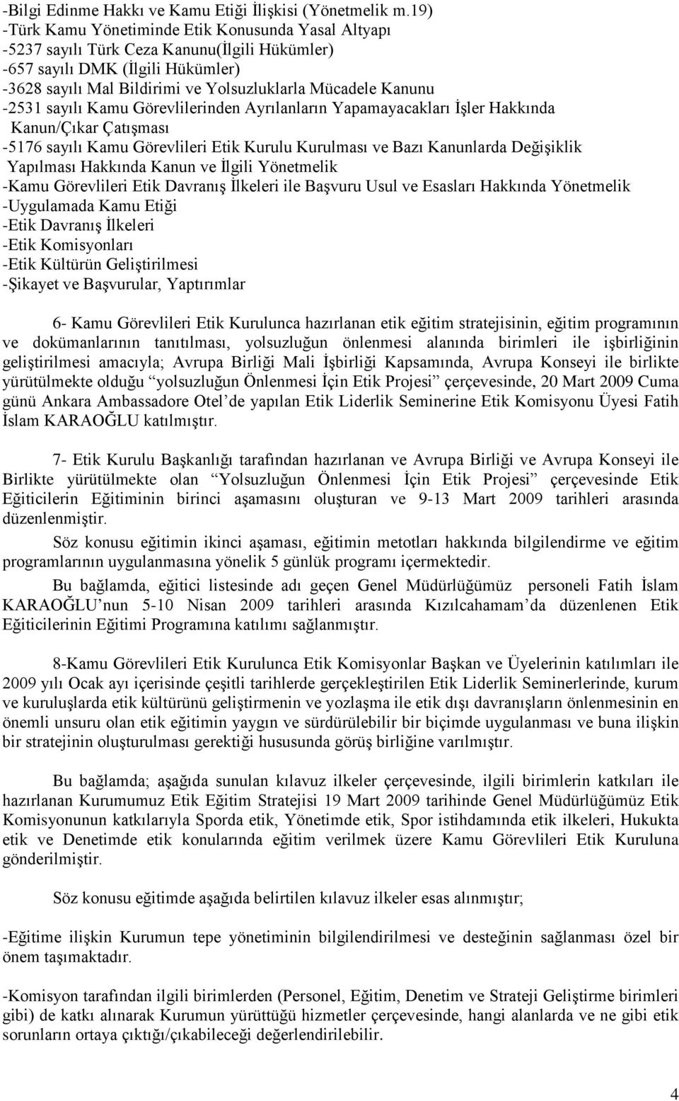 -2531 sayılı Kamu Görevlilerinden Ayrılanların Yapamayacakları İşler Hakkında Kanun/Çıkar Çatışması -5176 sayılı Kamu Görevlileri Etik Kurulu Kurulması ve Bazı Kanunlarda Değişiklik Yapılması