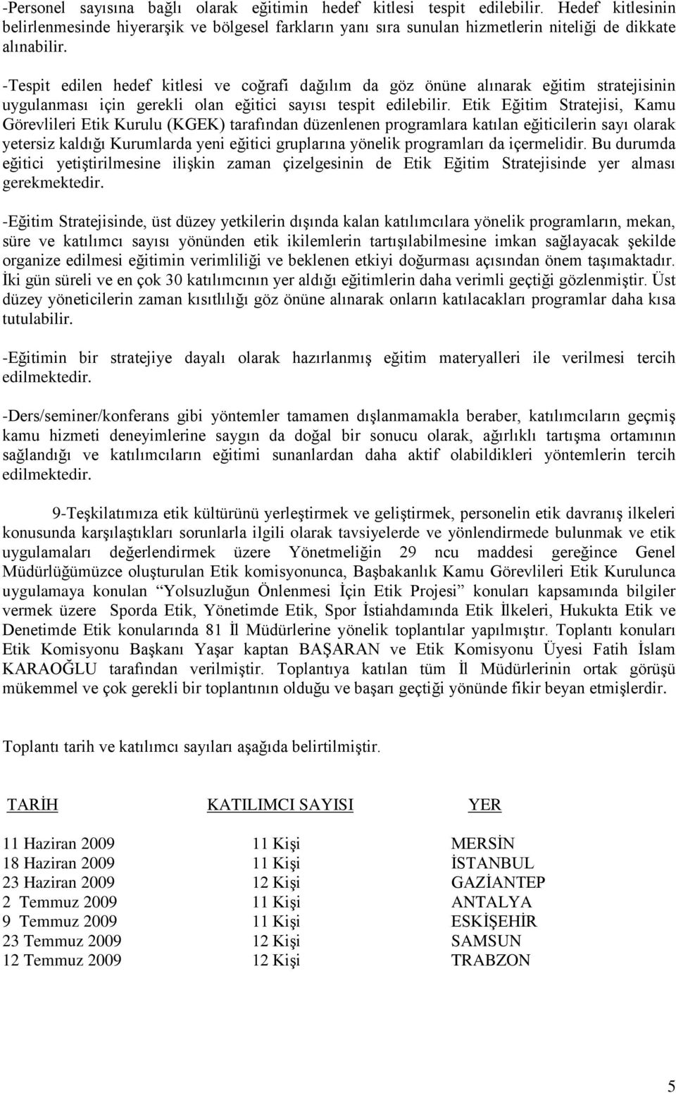 -Tespit edilen hedef kitlesi ve coğrafi dağılım da göz önüne alınarak eğitim stratejisinin uygulanması için gerekli olan eğitici sayısı tespit edilebilir.