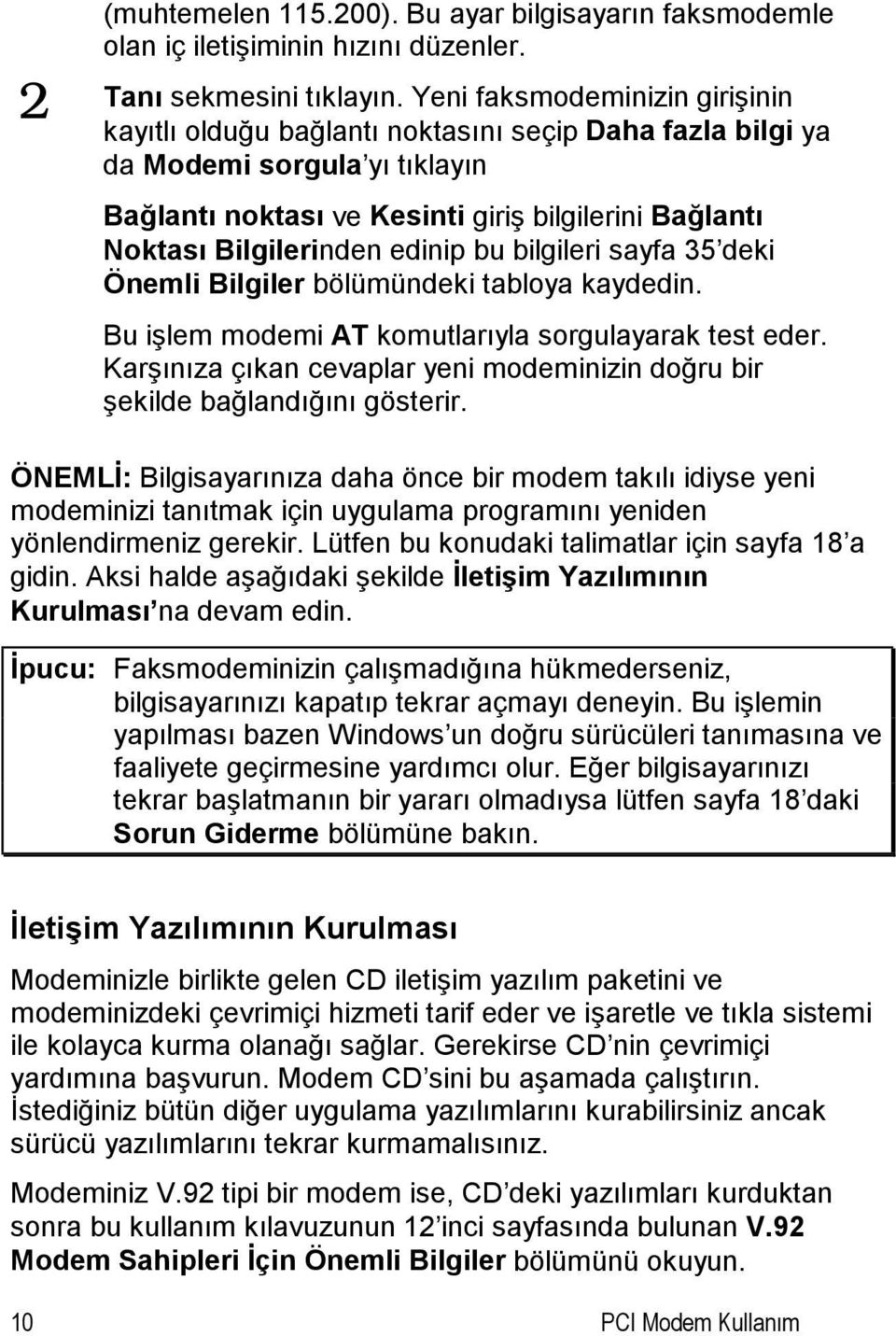 edinip bu bilgileri sayfa 35 deki Önemli Bilgiler bölümündeki tabloya kaydedin. Bu işlem modemi AT komutlarıyla sorgulayarak test eder.