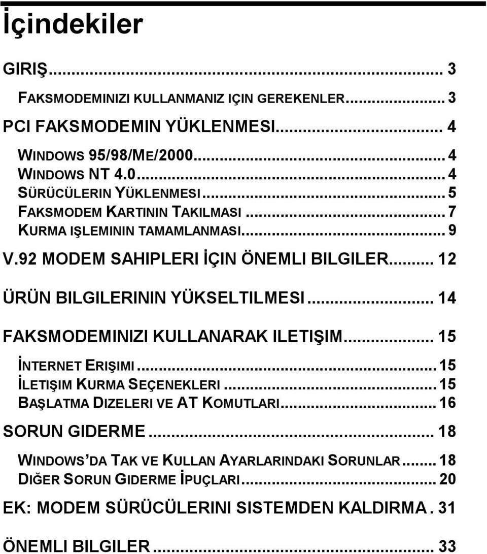 .. 14 FAKSMODEMINIZI KULLANARAK ILETIŞIM... 15 İNTERNET ERIŞIMI... 15 İLETIŞIM KURMA SEÇENEKLERI... 15 BAŞLATMA DIZELERI VE AT KOMUTLARI... 16 SORUN GIDERME.