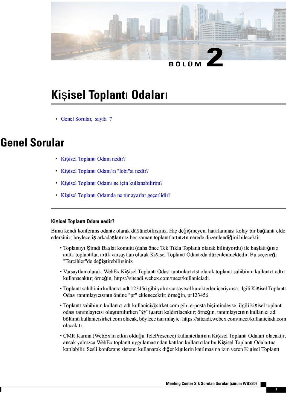 Hiç değişmeyen, hatırlanması kolay bir bağlantı elde edersiniz; böylece iş arkadaşlarınız her zaman toplantılarınızın nerede düzenlendiğini bilecektir.