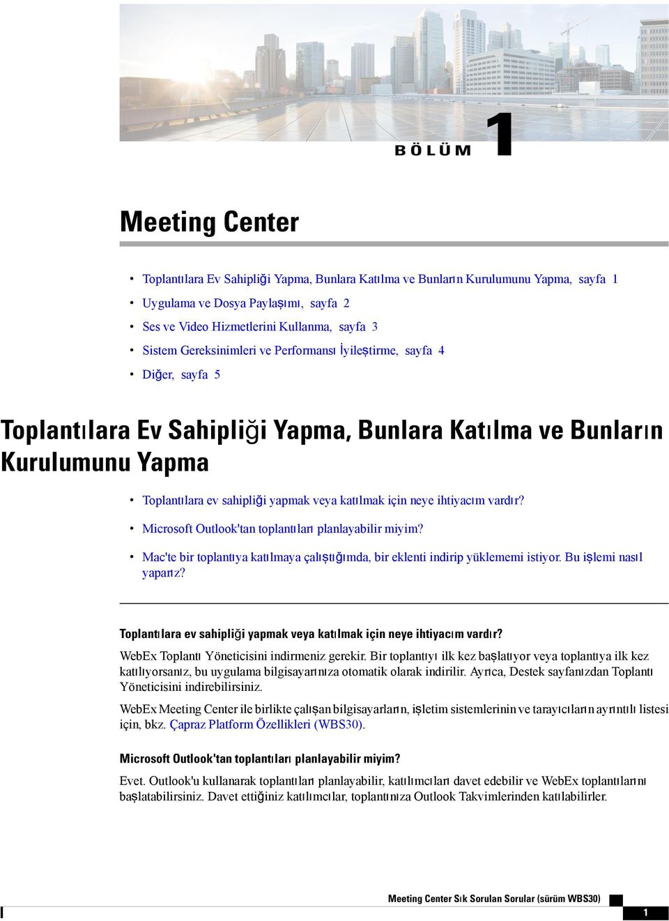 neye ihtiyacım vardır? Microsoft Outlook'tan toplantıları planlayabilir miyim? Mac'te bir toplantıya katılmaya çalıştığımda, bir eklenti indirip yüklememi istiyor. Bu işlemi nasıl yaparız?