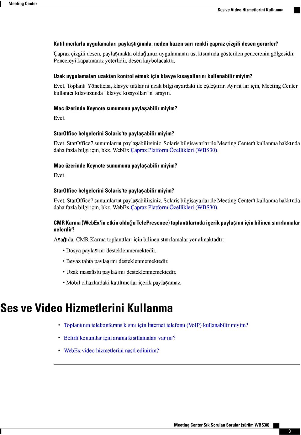 Uzak uygulamaları uzaktan kontrol etmek için klavye kısayollarını kullanabilir miyim?. Toplantı Yöneticisi, klavye tuşlarını uzak bilgisayardaki ile eşleştirir.