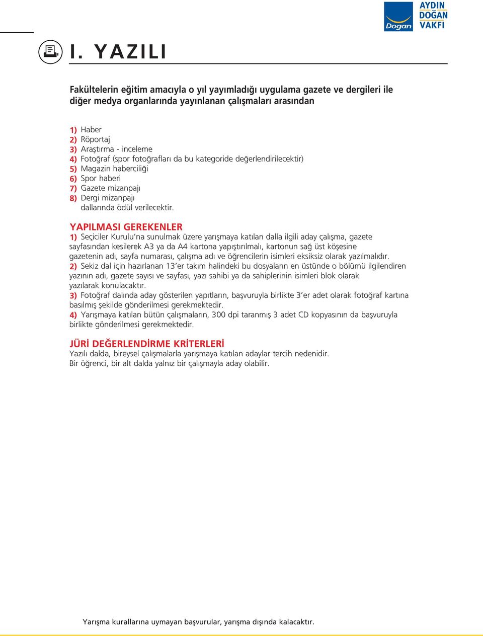 YAPILMASI GEREKENLER 1) Seçiciler Kurulu na sunulmak üzere yar flmaya kat lan dalla ilgili aday çal flma, gazete sayfas ndan kesilerek A3 ya da A4 kartona yap flt r lmal, kartonun sa üst köflesine