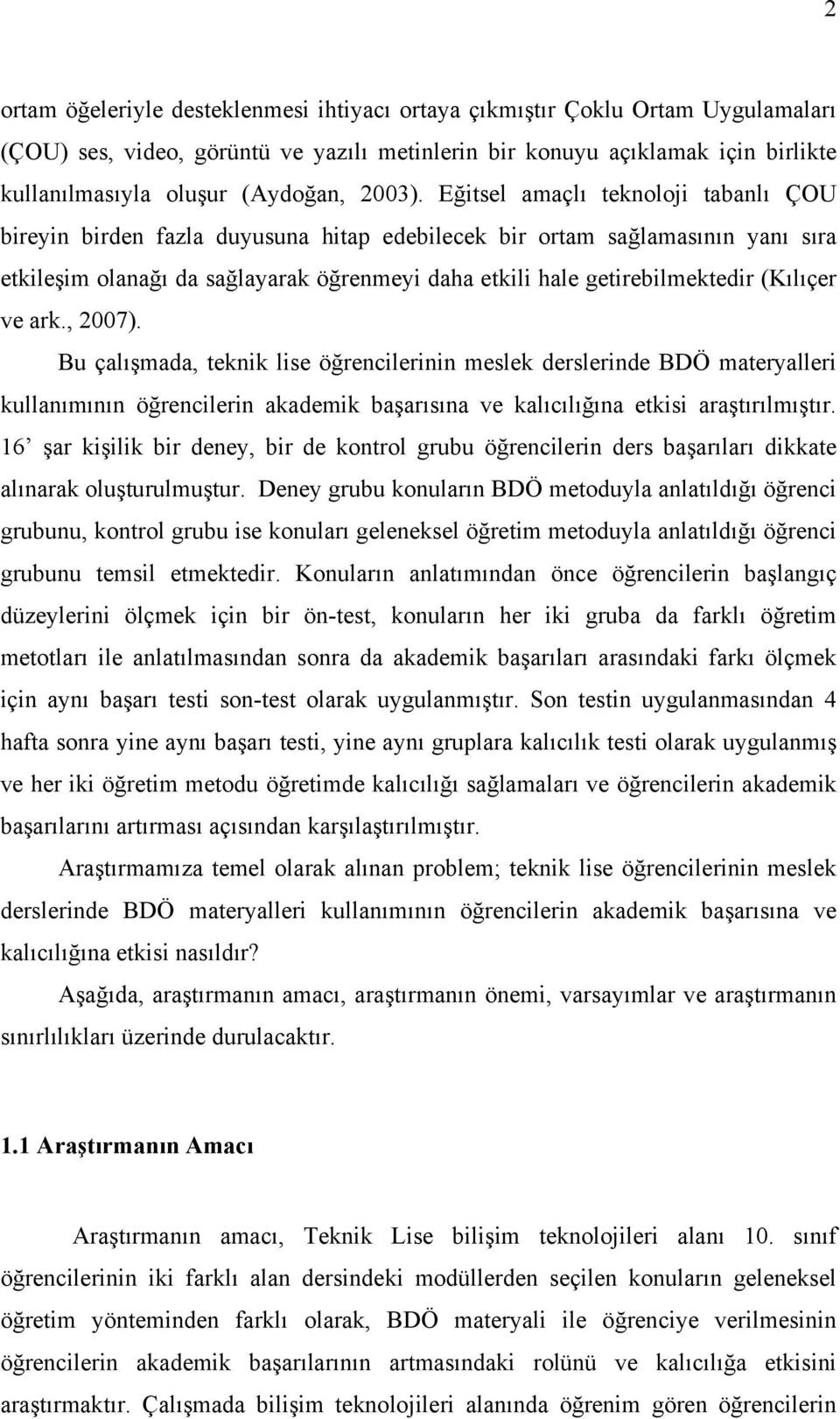 Eğitsel amaçlı teknoloji tabanlı ÇOU bireyin birden fazla duyusuna hitap edebilecek bir ortam sağlamasının yanı sıra etkileşim olanağı da sağlayarak öğrenmeyi daha etkili hale getirebilmektedir