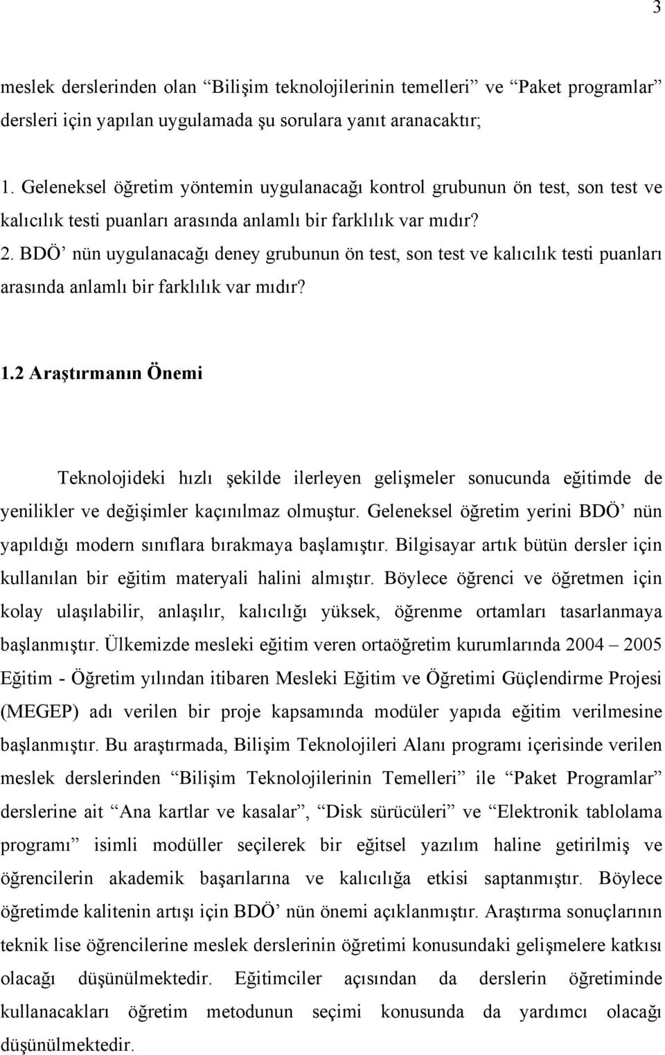 BDÖ nün uygulanacağı deney grubunun ön test, son test ve kalıcılık testi puanları arasında anlamlı bir farklılık var mıdır? 1.