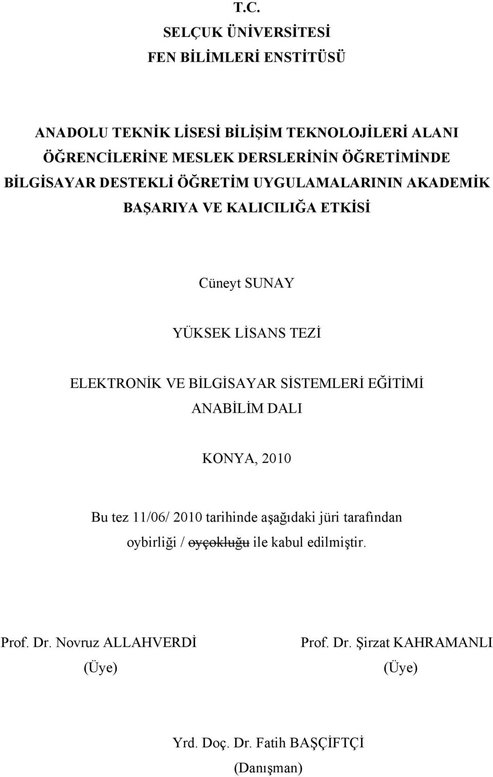 ELEKTRONİK VE BİLGİSAYAR SİSTEMLERİ EĞİTİMİ ANABİLİM DALI KONYA, 2010 Bu tez 11/06/ 2010 tarihinde aşağıdaki jüri tarafından