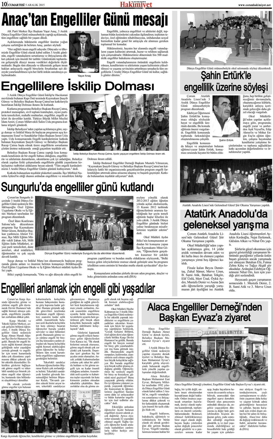 Dünyada ve ülkemizde Engelliler Günü olarak kabul edilen 3 Aralýk gününün, engelli vatandaþlarýn sorunlarýna ve ihtiyaçlarýna dikkat çekmek için önemli bir tarihtir.