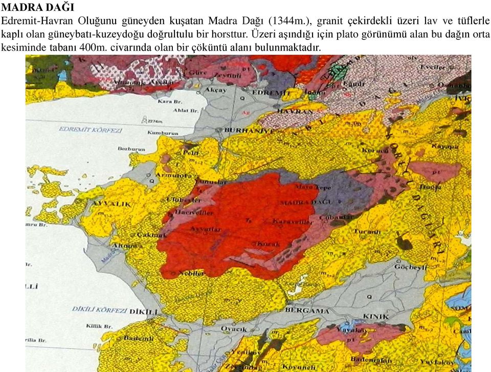 güneybatı-kuzeydoğu doğrultulu bir horsttur.