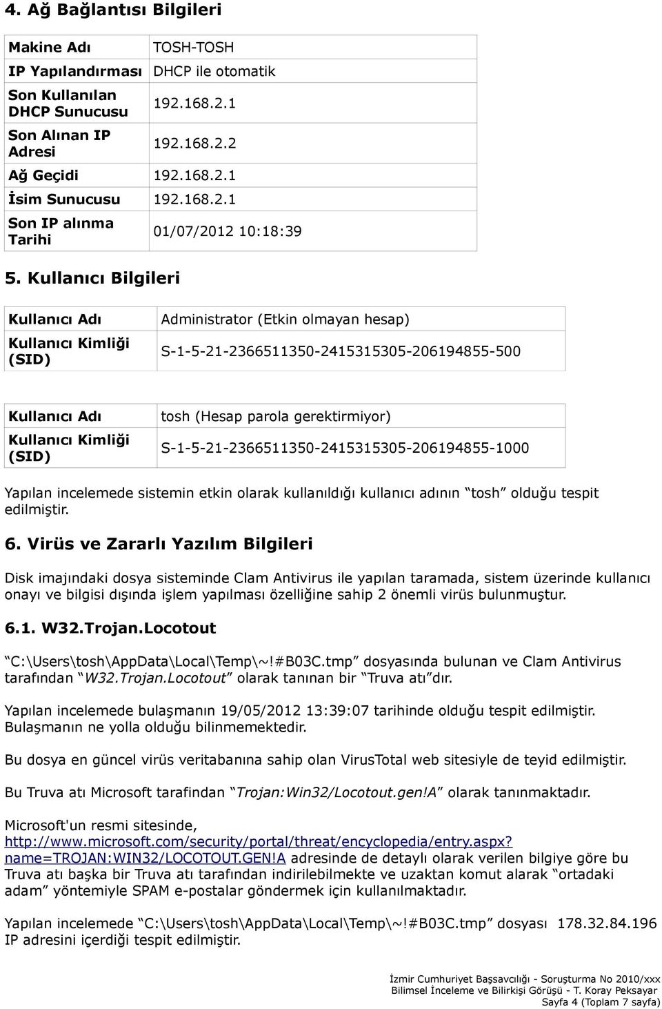 Kullanıcı Bilgileri 01/07/2012 10:18:39 Kullanıcı Adı Kullanıcı Kimliği (SID) Administrator (Etkin olmayan hesap) S-1-5-21-2366511350-2415315305-206194855-500 Kullanıcı Adı Kullanıcı Kimliği (SID)