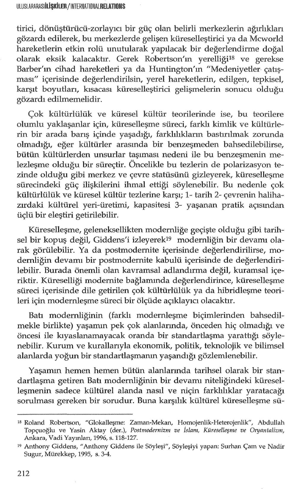 Gerek Robertson'm yerelligi1 8 ve gerekse Barber'm cihad hareketleri ya da Huntington'm "Medeniyetler <;ah:;; masi" i<;erisinde degerlendirilsin, yerel hareketlerin, edilgen, tepkisel, karf?