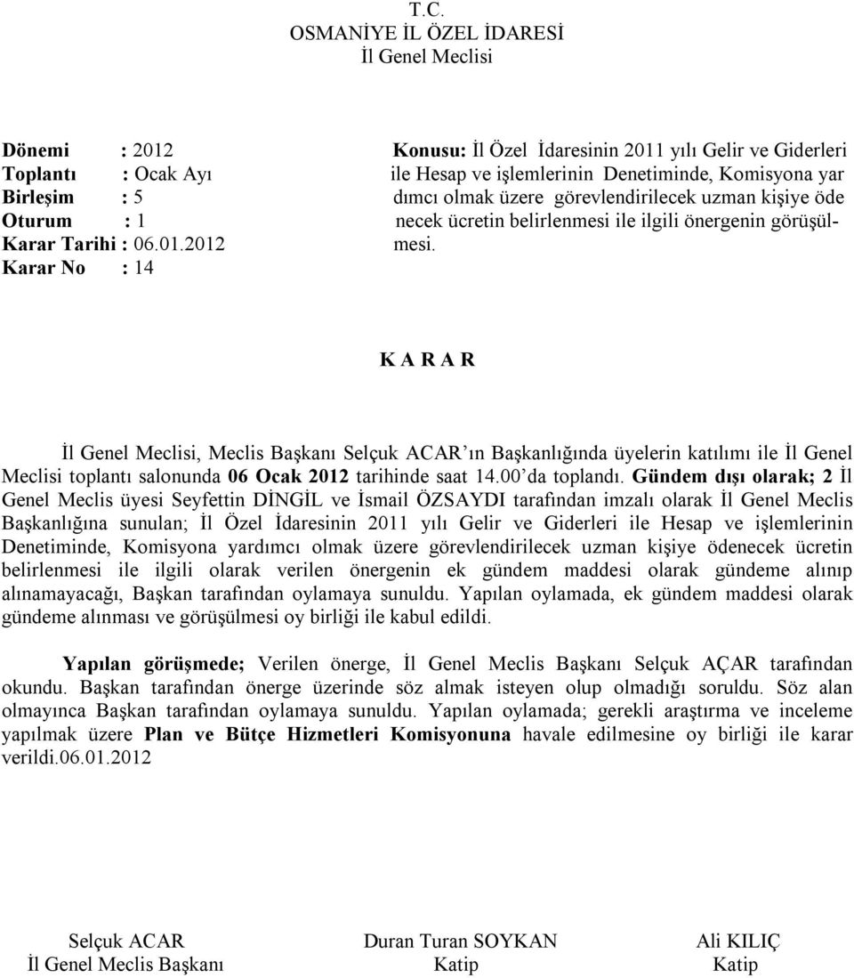 Gündem dışı olarak; 2 İl Genel Meclis üyesi Seyfettin DİNGİL ve İsmail ÖZSAYDI tarafından imzalı olarak İl Genel Meclis Başkanlığına sunulan; İl Özel İdaresinin 2011 yılı Gelir ve Giderleri ile Hesap