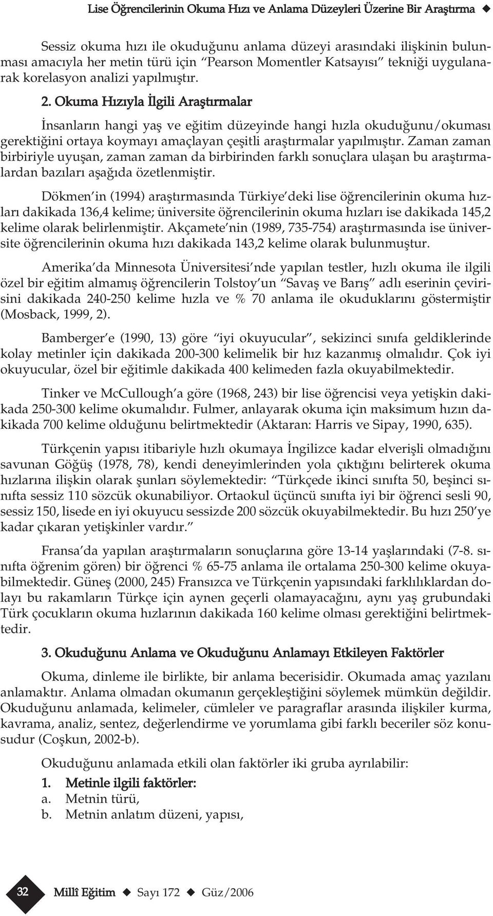 Okma H z yla lgili Araflt rmalar nsanlar n hangi yafl ve e itim düzeyinde hangi h zla okd n/okmas gerekti ini ortaya koymay amaçlayan çeflitli araflt rmalar yap lm flt r.