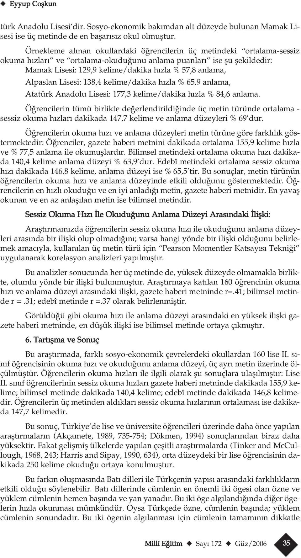 Lisesi: 138,4 kelime/dakika h zla % 65,9 anlama, Atatürk Anadol Lisesi: 177,3 kelime/dakika h zla % 84,6 anlama.