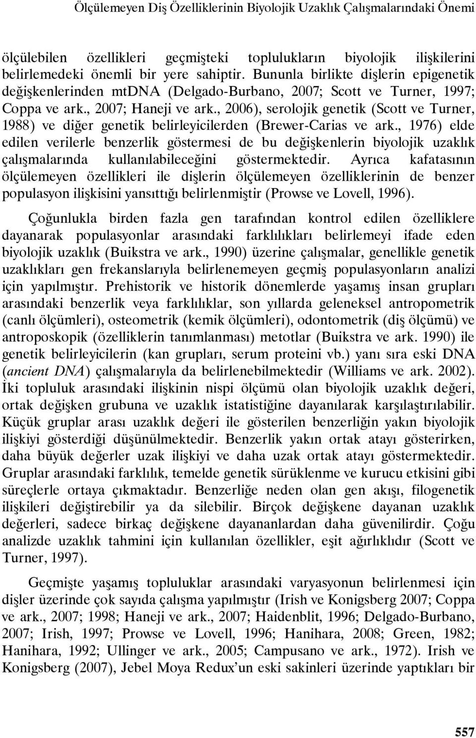 , 2006), serolojik genetik (Scott ve Turner, 1988) ve diğer genetik belirleyicilerden (Brewer-Carias ve ark.
