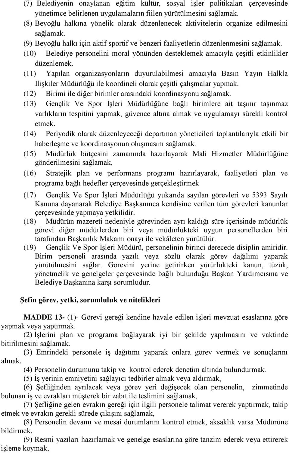 (10) Belediye personelini moral yönünden desteklemek amacıyla çeşitli etkinlikler düzenlemek.