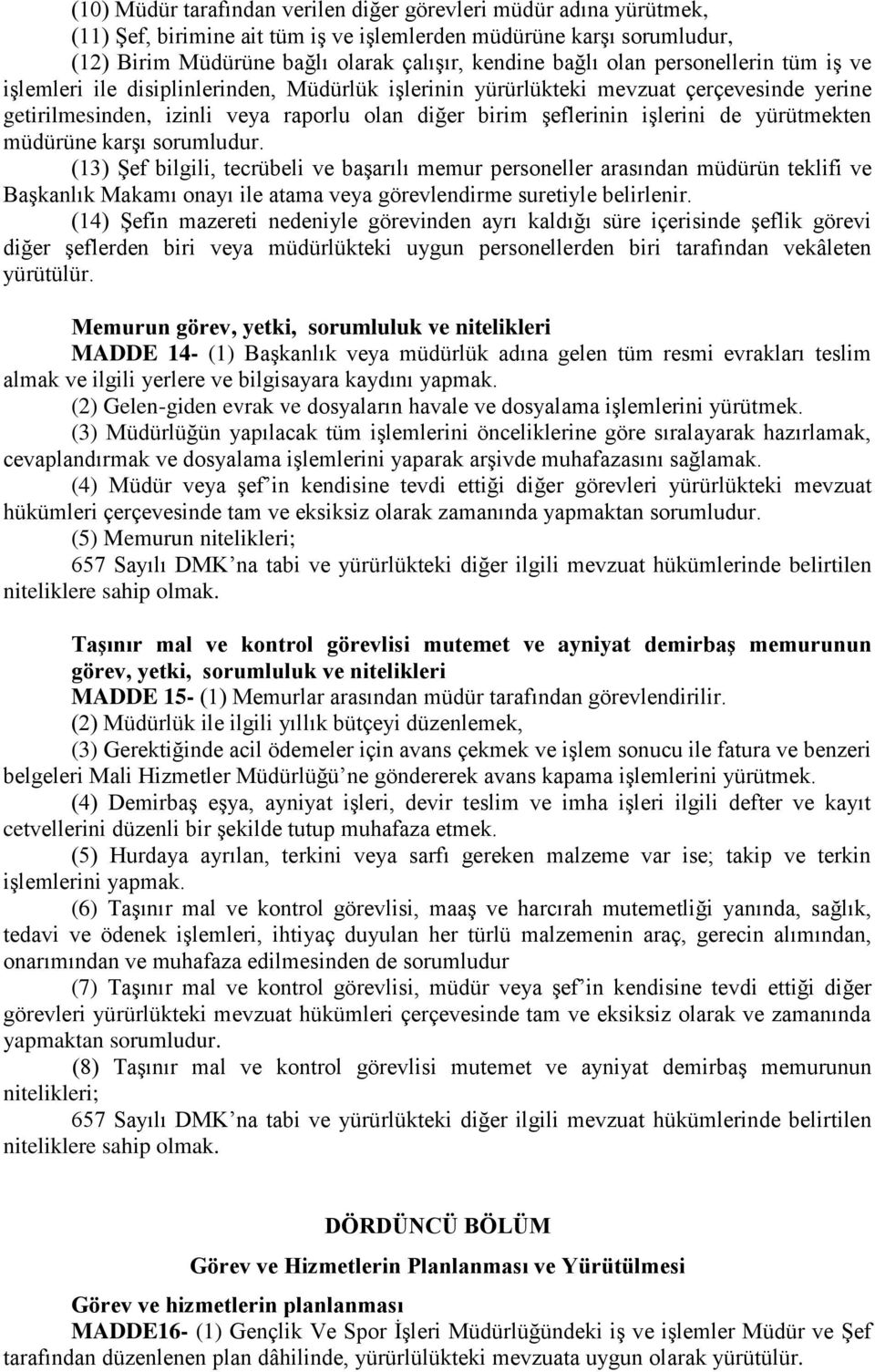 yürütmekten müdürüne karşı sorumludur. (13) Şef bilgili, tecrübeli ve başarılı memur personeller arasından müdürün teklifi ve Başkanlık Makamı onayı ile atama veya görevlendirme suretiyle belirlenir.