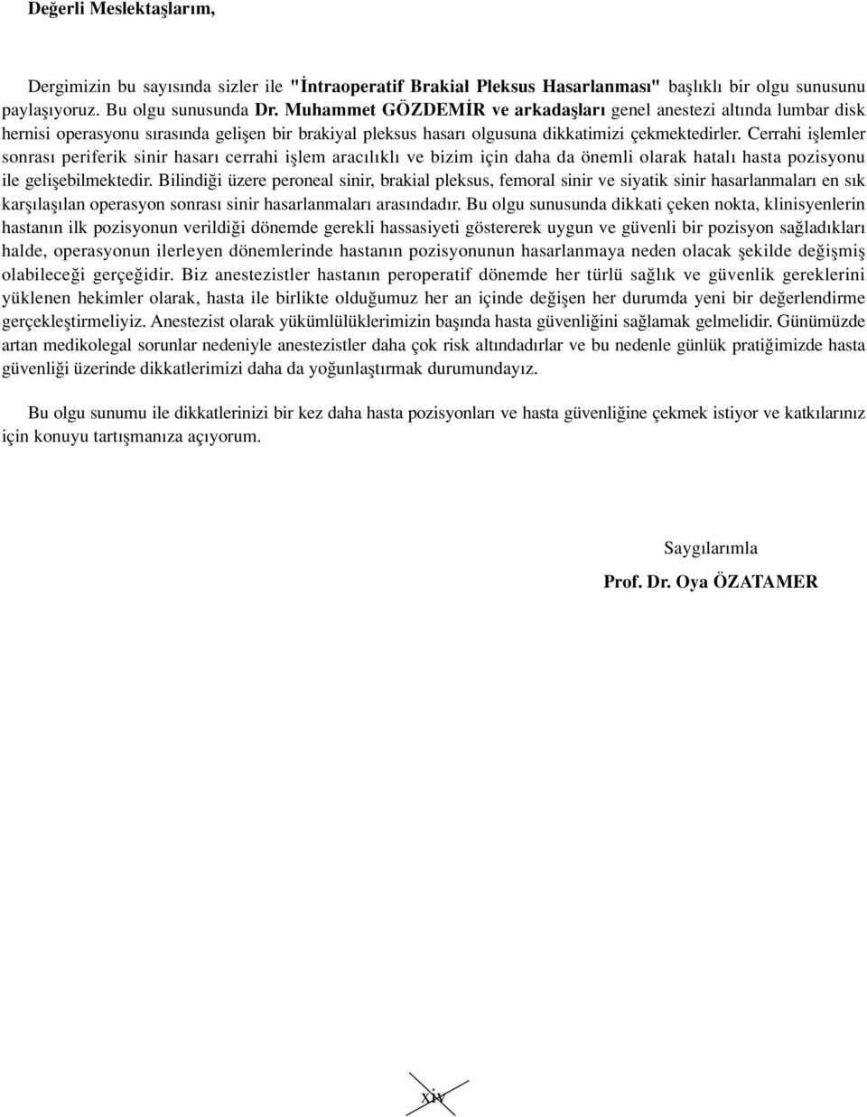 Cerrahi ifllemler sonras periferik sinir hasar cerrahi ifllem arac l kl ve bizim için daha da önemli olarak hatal hasta pozisyonu ile geliflebilmektedir.