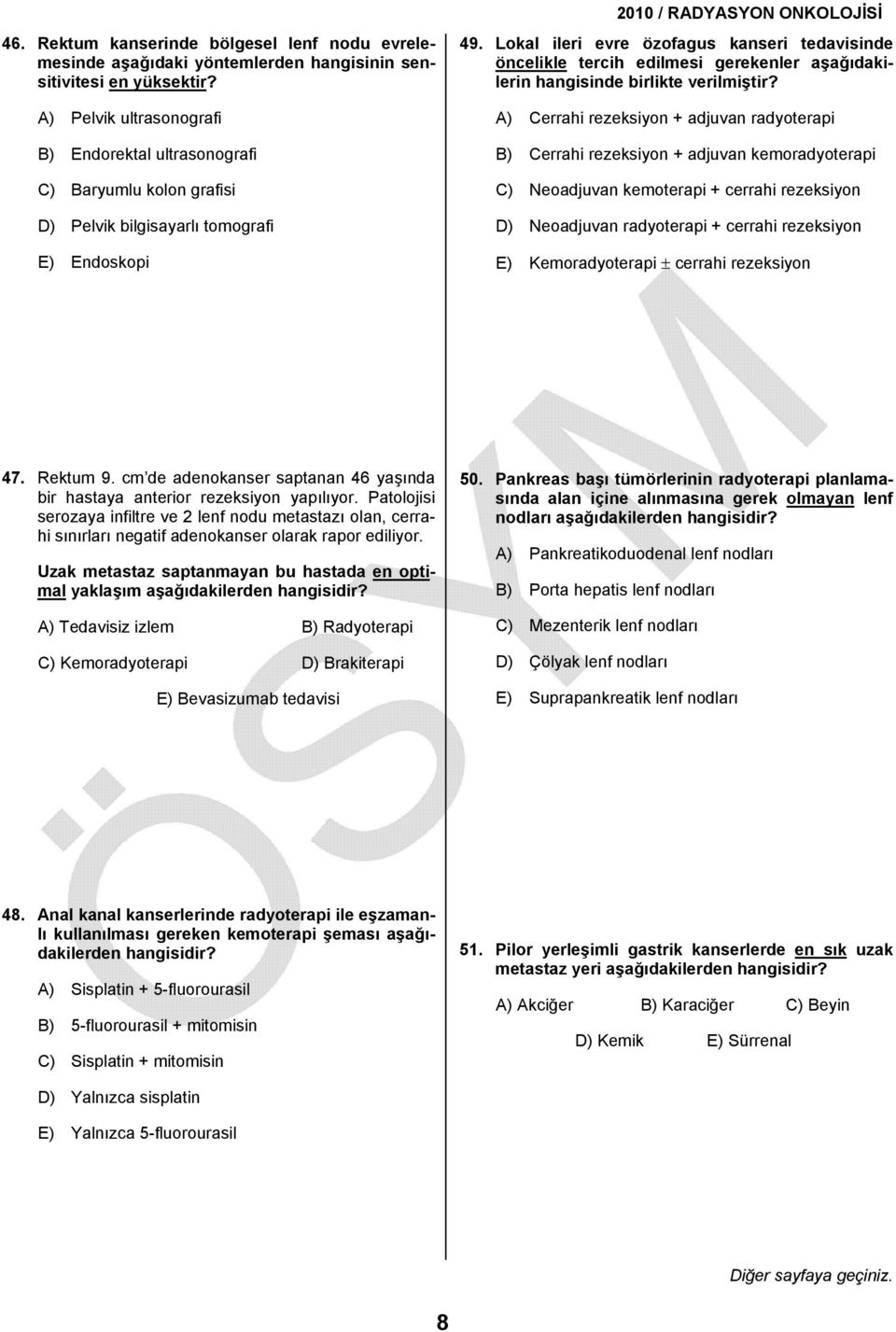 Lokal ileri evre özofagus kanseri tedavisinde öncelikle tercih edilmesi gerekenler aşağıdakilerin hangisinde birlikte verilmiştir?