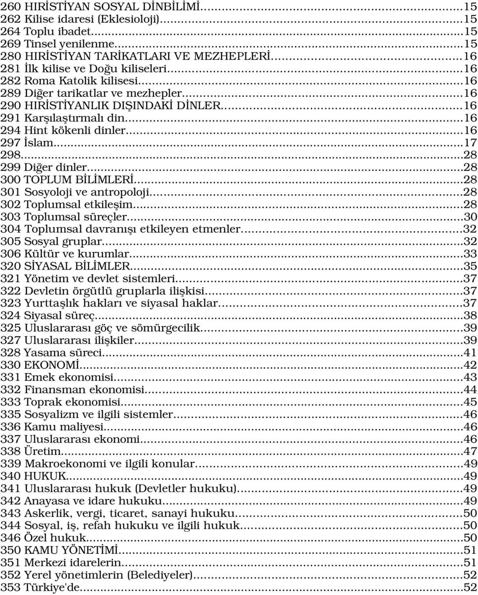 ..28 299 Di er dinler...28 300 TOPLUM B L MLER...28 301 Sosyoloji ve antropoloji...28 302 Toplumsal etkileflim...28 303 Toplumsal süreçler...30 304 Toplumsal davran fl etkileyen etmenler.