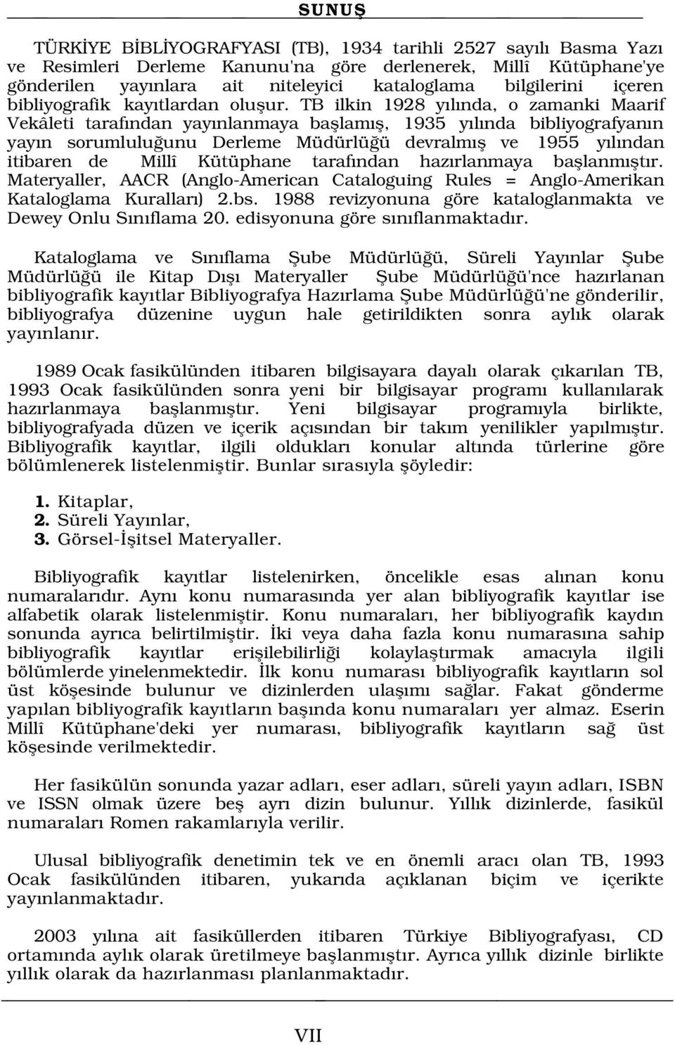 TB ilkin 1928 y l nda, o zamanki Maarif Vekâleti taraf ndan yay nlanmaya bafllam fl, 1935 y l nda bibliyografyan n yay n sorumlulu unu Derleme Müdürlü ü devralm fl ve 1955 y l ndan itibaren de Millî