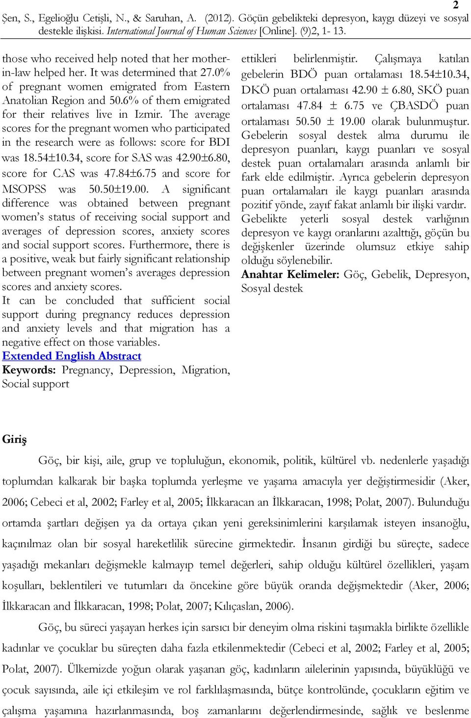 90±6.80, score for CAS was 47.84±6.75 and score for MSOPSS was 50.50±19.00.