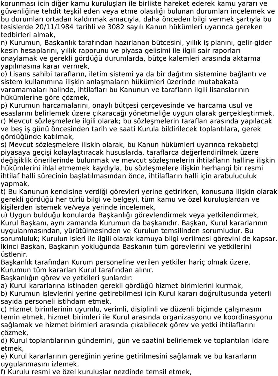 yıllık iş planını, gelir-gider kesin hesaplarını, yıllık raporunu ve piyasa gelişimi ile ilgili sair raporları onaylamak ve gerekli gördüğü durumlarda, bütçe kalemleri arasında aktarma yapılmasına