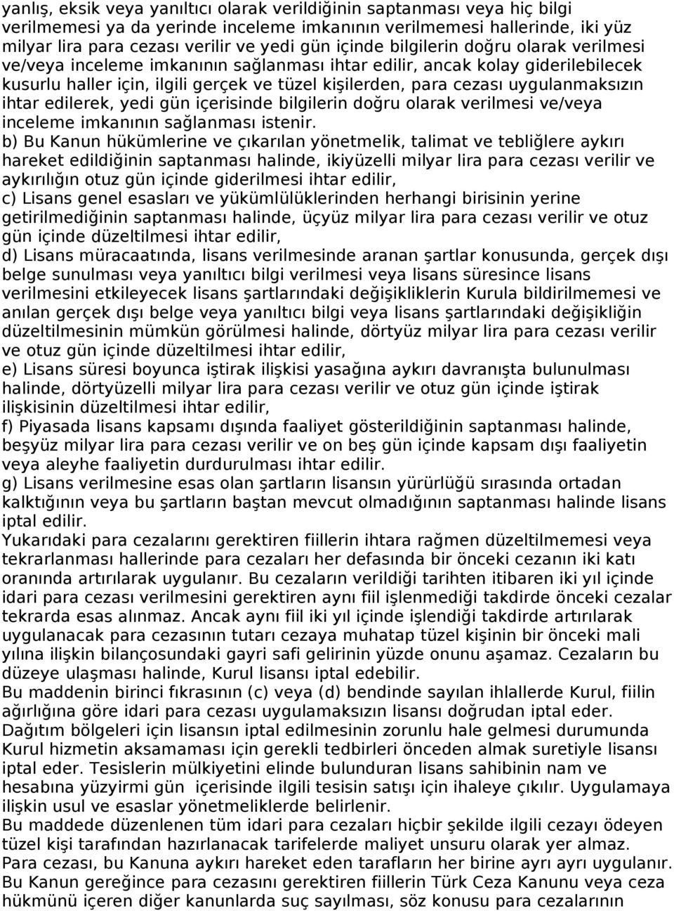 uygulanmaksızın ihtar edilerek, yedi gün içerisinde bilgilerin doğru olarak verilmesi ve/veya inceleme imkanının sağlanması istenir.