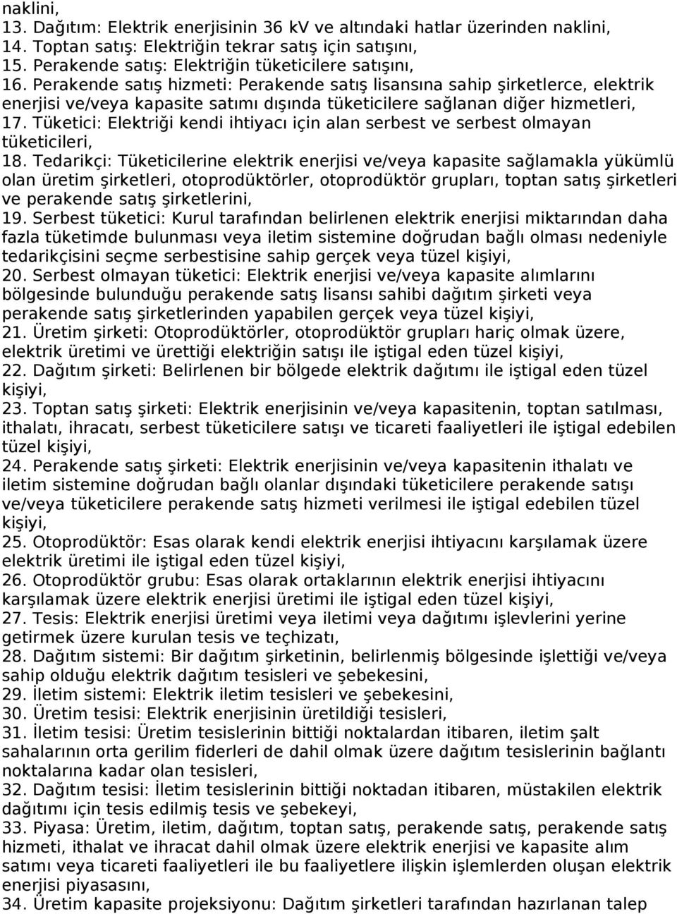 Perakende satış hizmeti: Perakende satış lisansına sahip şirketlerce, elektrik enerjisi ve/veya kapasite satımı dışında tüketicilere sağlanan diğer hizmetleri, 17.