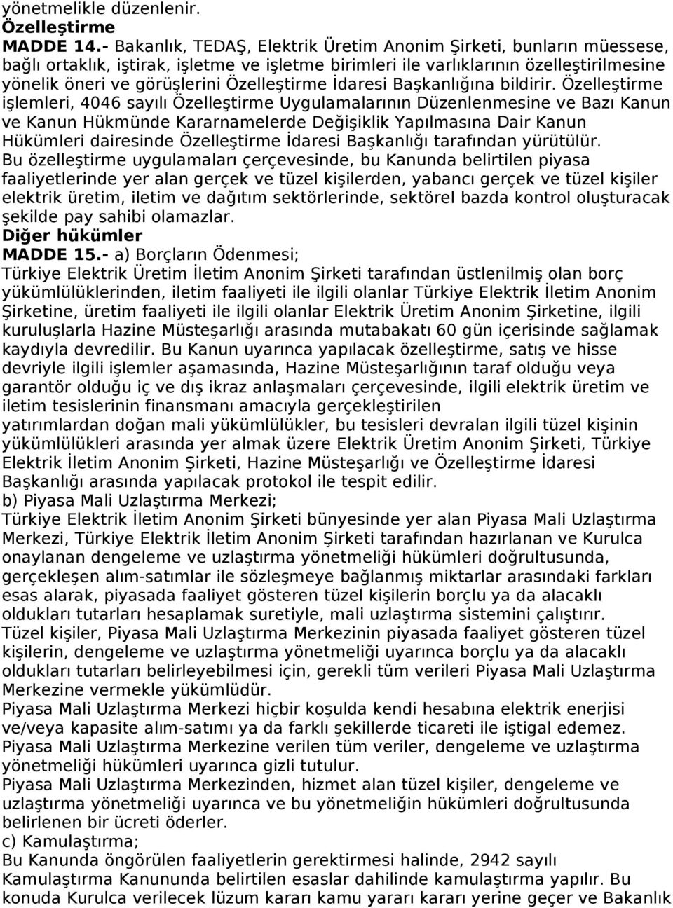 Özelleştirme İdaresi Başkanlığına bildirir.