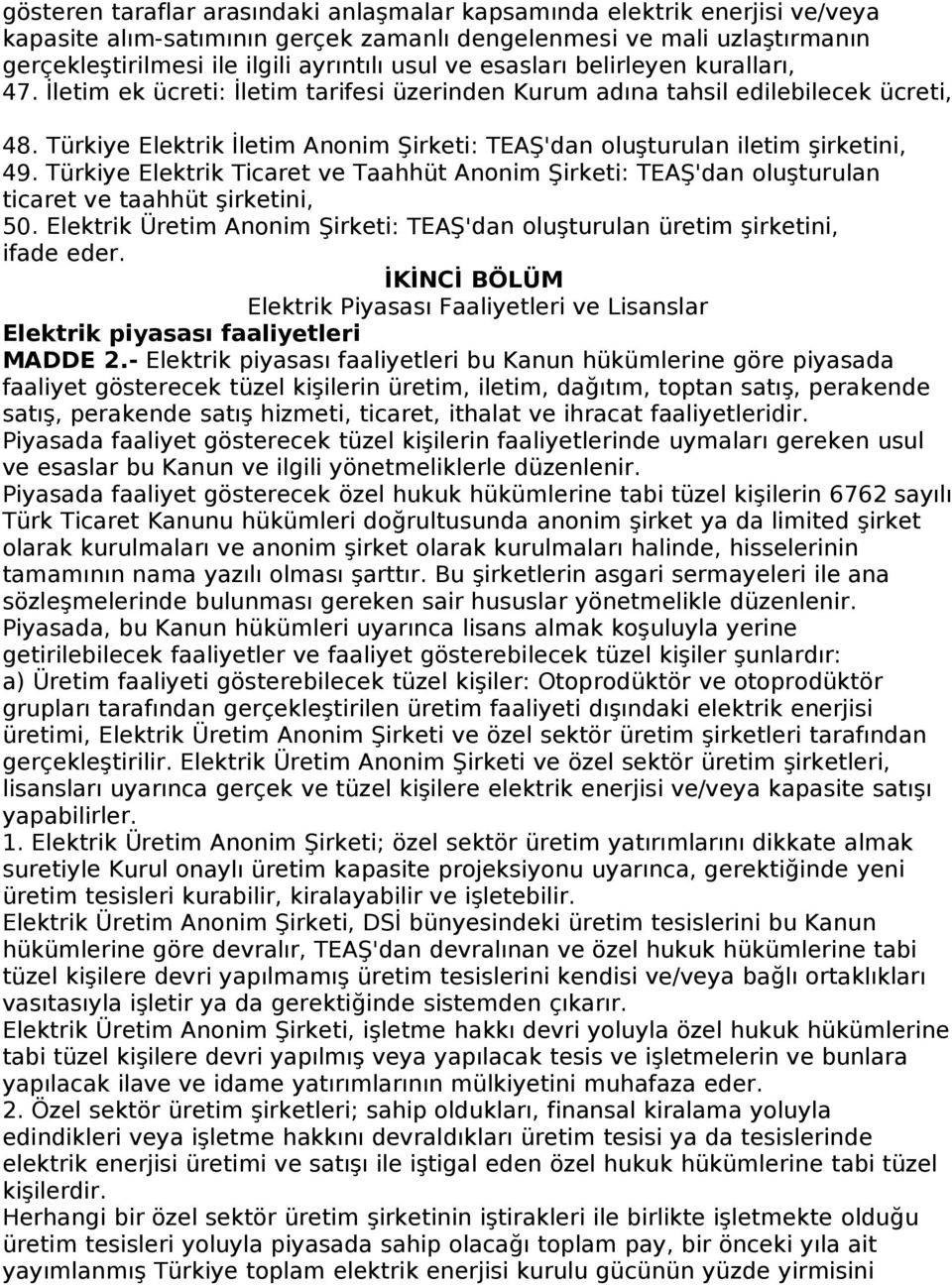 Türkiye Elektrik İletim Anonim Şirketi: TEAŞ'dan oluşturulan iletim şirketini, 49. Türkiye Elektrik Ticaret ve Taahhüt Anonim Şirketi: TEAŞ'dan oluşturulan ticaret ve taahhüt şirketini, 50.