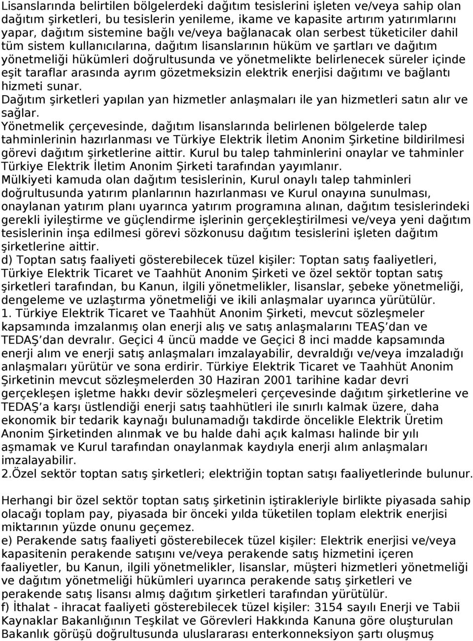 süreler içinde eşit taraflar arasında ayrım gözetmeksizin elektrik enerjisi dağıtımı ve bağlantı hizmeti sunar.