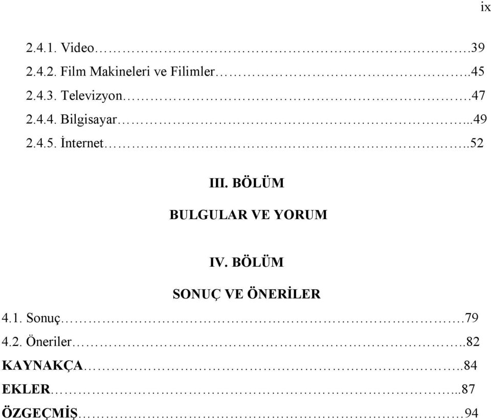 BÖLÜM BULGULAR VE YORUM IV. BÖLÜM SONUÇ VE ÖNERİLER 4.1.