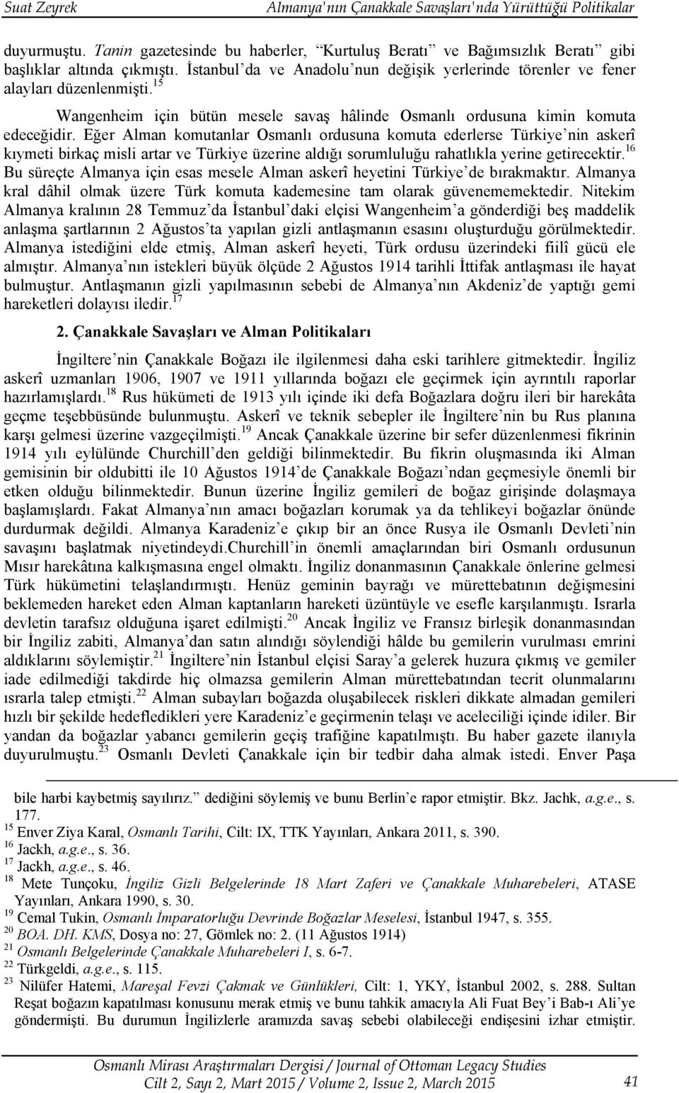 Eğer Alman komutanlar Osmanlı ordusuna komuta ederlerse Türkiye nin askerî kıymeti birkaç misli artar ve Türkiye üzerine aldığı sorumluluğu rahatlıkla yerine getirecektir.