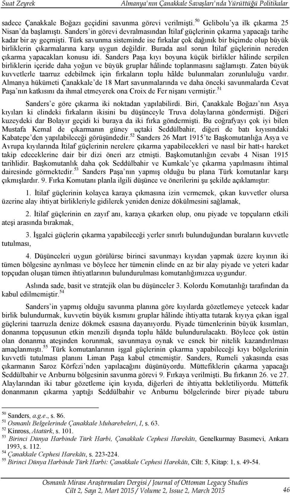 Türk savunma sisteminde ise fırkalar çok dağınık bir biçimde olup büyük birliklerin çıkarmalarına karşı uygun değildir. Burada asıl sorun İtilaf güçlerinin nereden çıkarma yapacakları konusu idi.