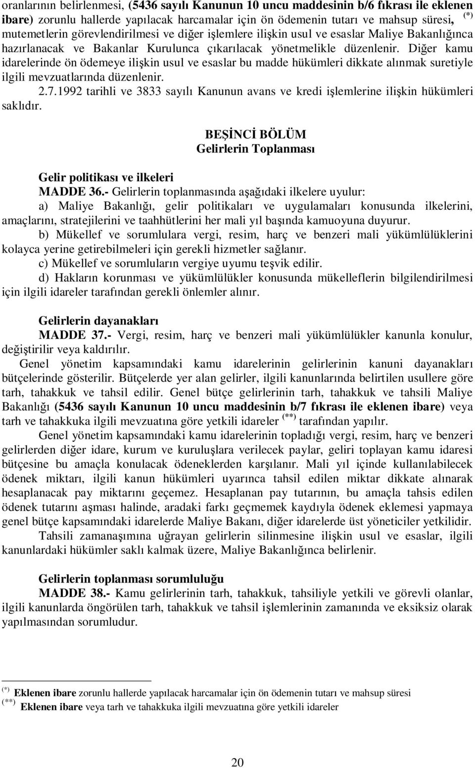 Di er kamu idarelerinde ön ödemeye ili kin usul ve esaslar bu madde hükümleri dikkate al nmak suretiyle ilgili mevzuatlar nda düzenlenir. 2.7.