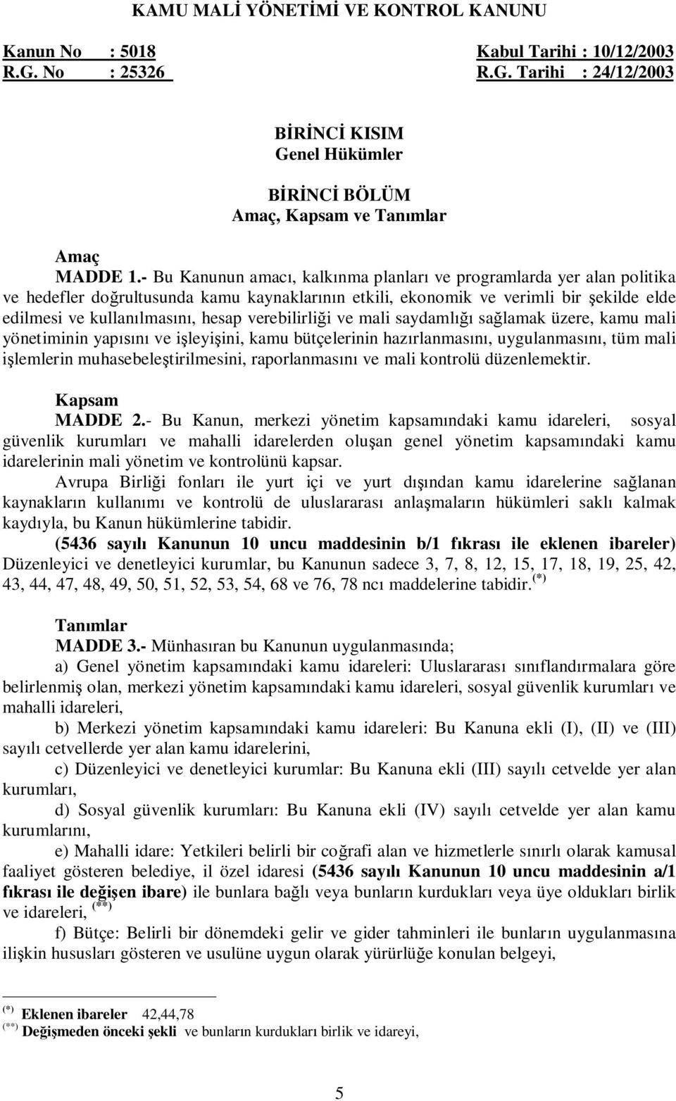 i ve mali saydaml sa lamak üzere, kamu mali yönetiminin yap ve i leyi ini, kamu bütçelerinin haz rlanmas, uygulanmas, tüm mali lemlerin muhasebele tirilmesini, raporlanmas ve mali kontrolü