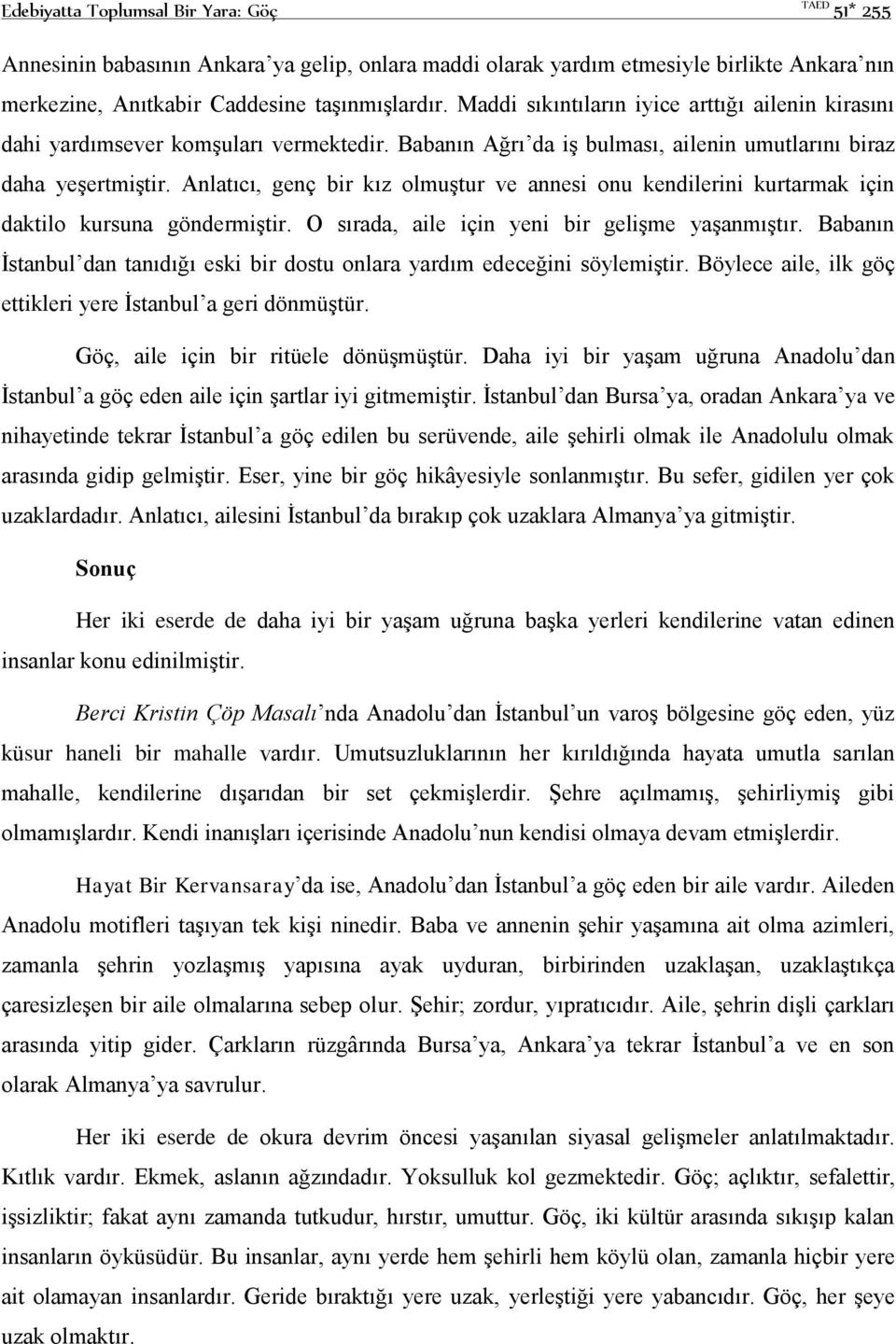 Anlatıcı, genç bir kız olmuştur ve annesi onu kendilerini kurtarmak için daktilo kursuna göndermiştir. O sırada, aile için yeni bir gelişme yaşanmıştır.