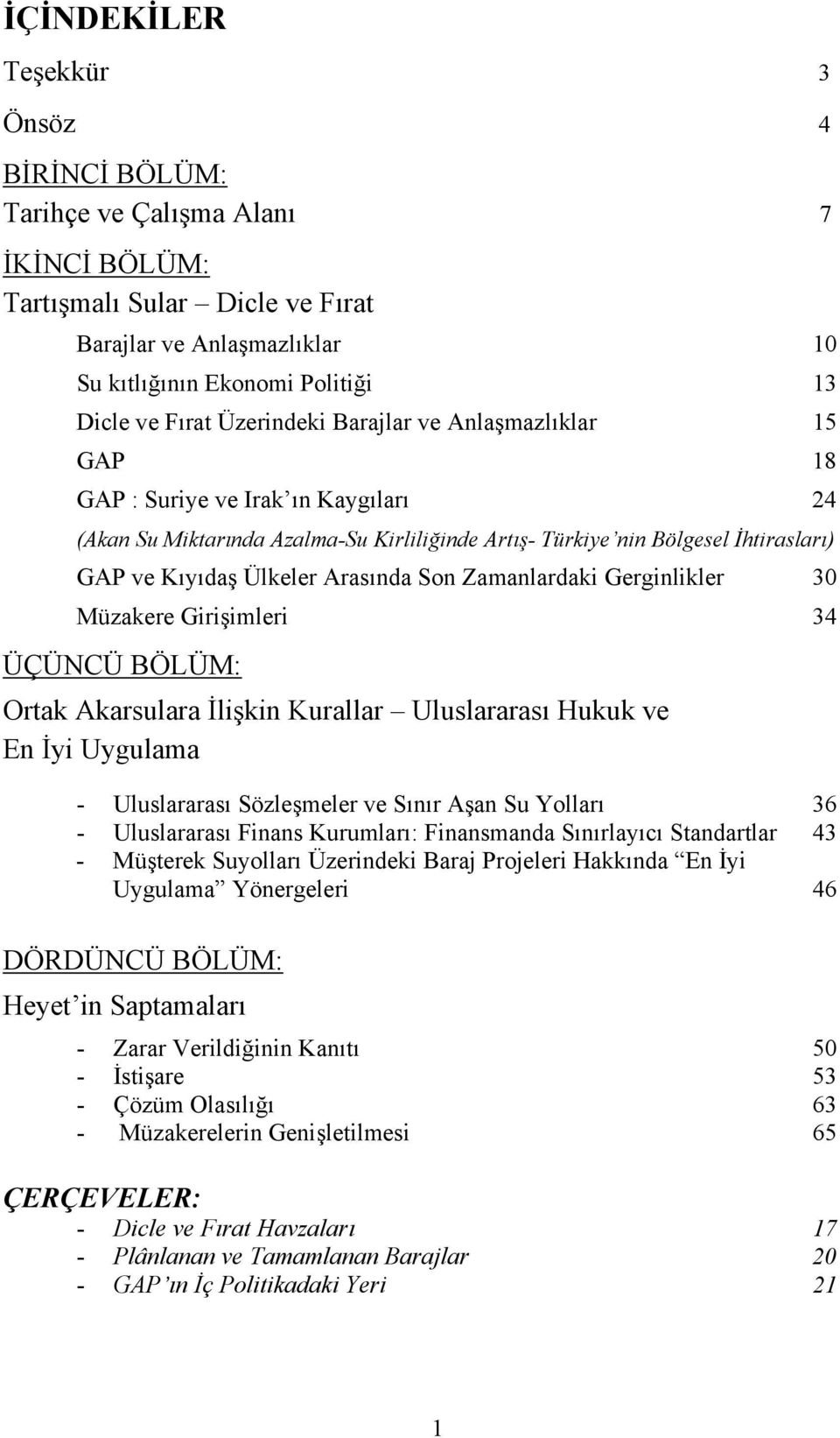 Arasõnda Son Zamanlardaki Gerginlikler 30 Müzakere Girişimleri 34 ÜÇÜNCÜ BÖLÜM: Ortak Akarsulara İlişkin Kurallar Uluslararasõ Hukuk ve En İyi Uygulama - Uluslararasõ Sözleşmeler ve Sõnõr Aşan Su