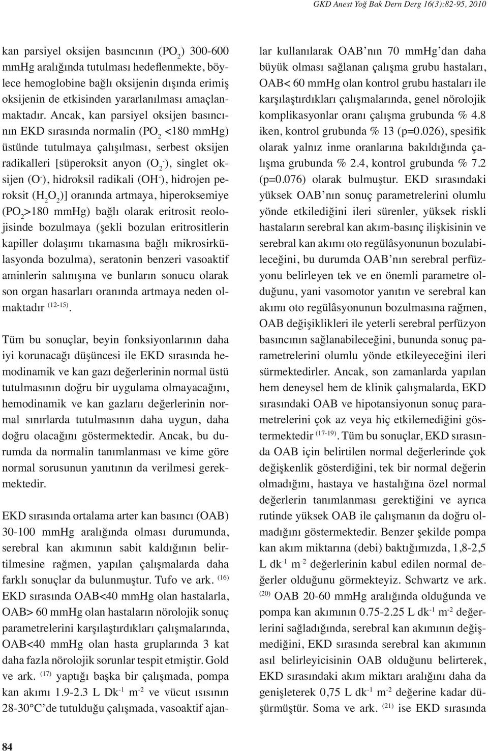 Ancak, kan parsiyel oksijen basıncının EKD sırasında normalin (PO 2 <180 mmhg) üstünde tutulmaya çalışılması, serbest oksijen radikalleri [süperoksit anyon (O 2- ), singlet oksijen (O - ), hidroksil