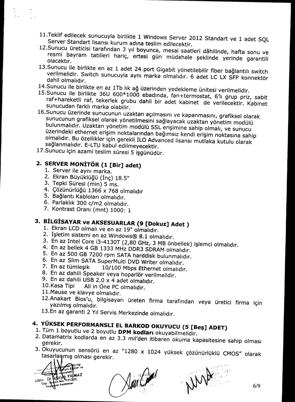 ayn marka omadr 6 adet LC LX SFP konnektör dahi omadr 14Sunucu ie birikte en az 1Tb k ağ üzerinden yedekeme ünitesi verimeidir 15Sunucu ie birikte 36U 600*1000 ebadnda, fan+termostat, 6 grup priz,