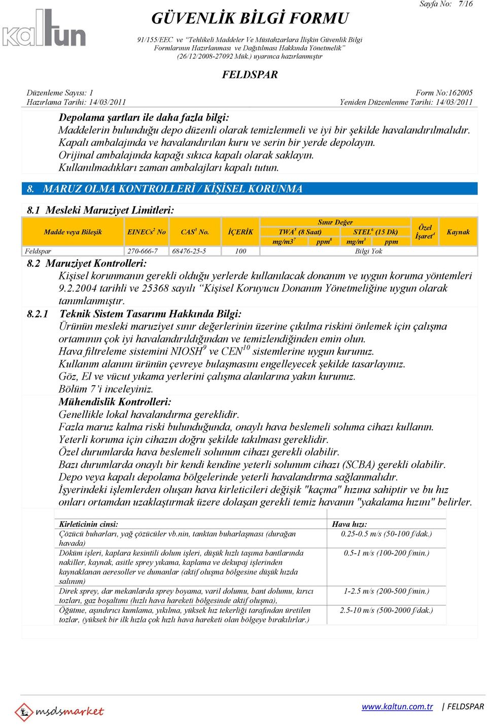 MARUZ OLMA KONTROLLERİ / KİŞİSEL KORUNMA 8.1 Mesleki Maruziyet Limitleri: Madde veya Bileşik EINECs 2 No CAS 3 No.