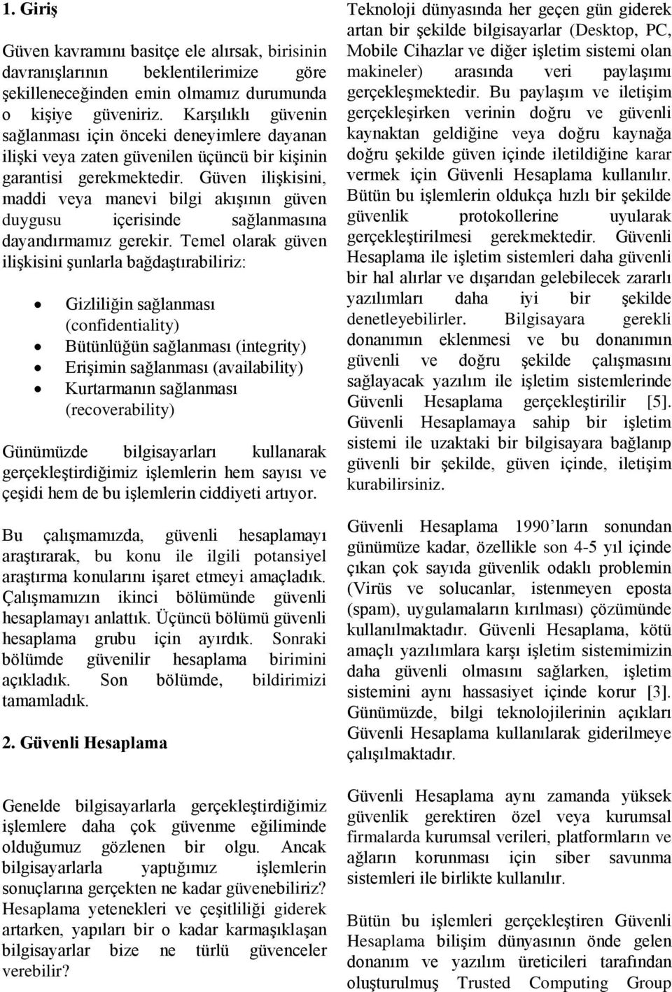 Güven ilişkisini, maddi veya manevi bilgi akışının güven duygusu içerisinde sağlanmasına dayandırmamız gerekir.