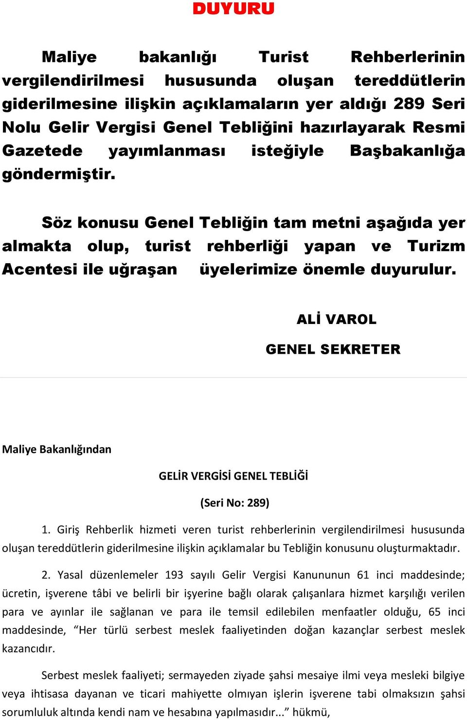 Söz konusu Genel Tebliğin tam metni aşağıda yer almakta olup, turist rehberliği yapan ve Turizm Acentesi ile uğraşan üyelerimize önemle duyurulur.