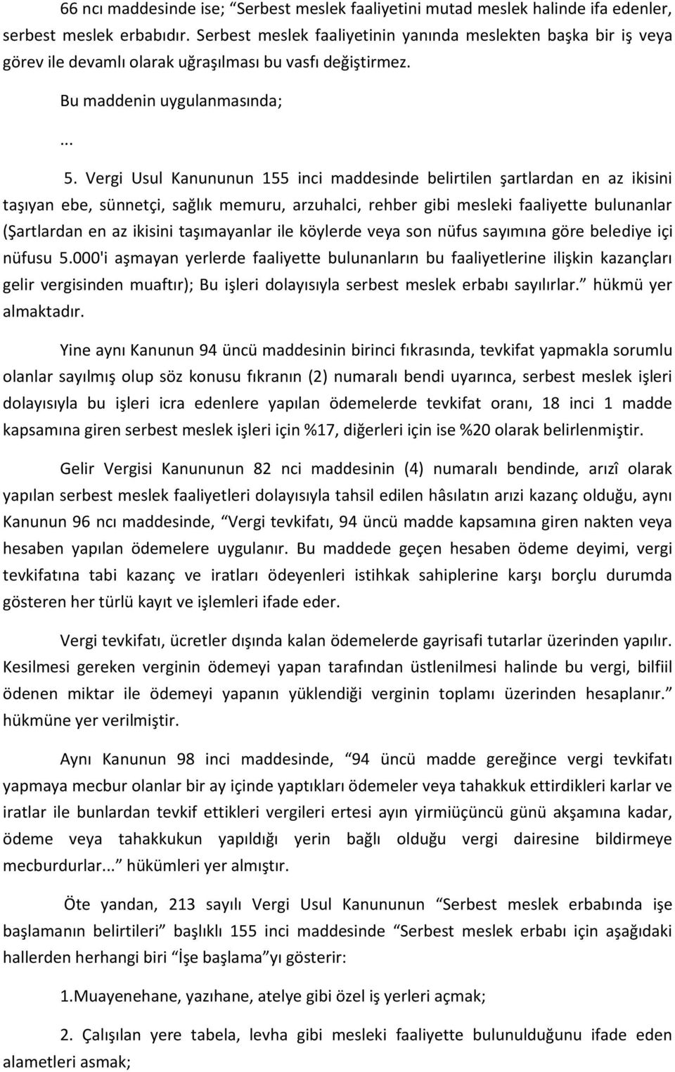 Vergi Usul Kanununun 155 inci maddesinde belirtilen şartlardan en az ikisini taşıyan ebe, sünnetçi, sağlık memuru, arzuhalci, rehber gibi mesleki faaliyette bulunanlar (Şartlardan en az ikisini