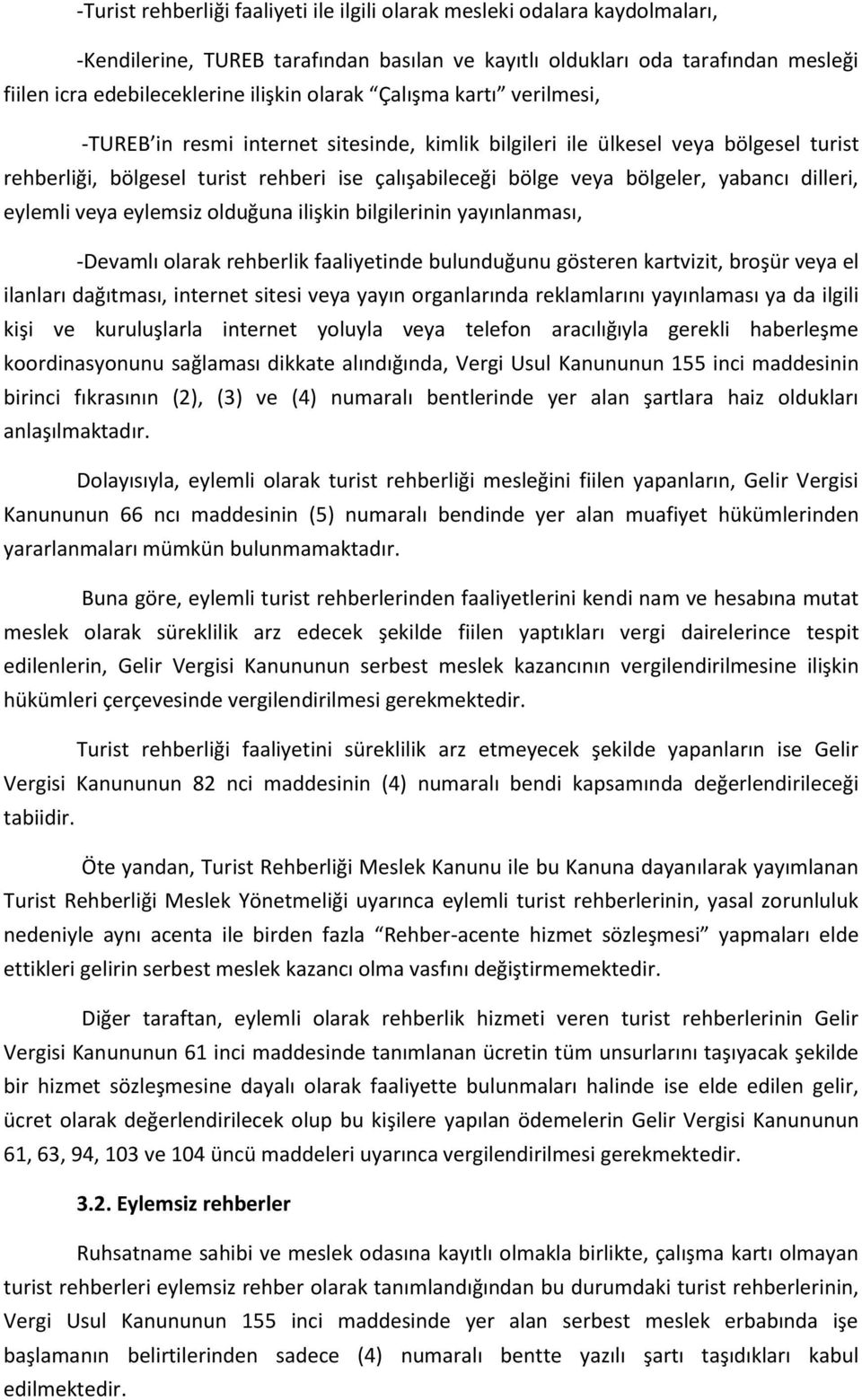 yabancı dilleri, eylemli veya eylemsiz olduğuna ilişkin bilgilerinin yayınlanması, -Devamlı olarak rehberlik faaliyetinde bulunduğunu gösteren kartvizit, broşür veya el ilanları dağıtması, internet