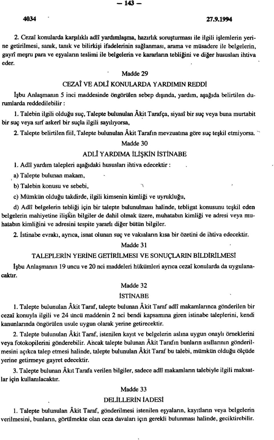 meşru para ve eşyalann teslimi ile belgelerin ve kararların tebliğini ve diğer hususlan ihtiva eder.