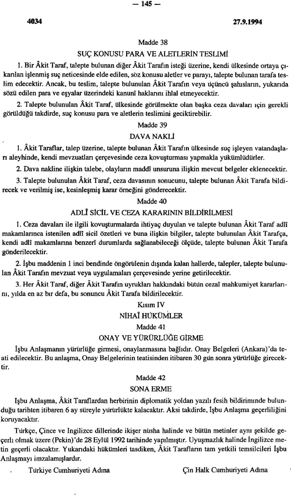 edecektir. Ancak, bu teslim, talepte bulunulan Âkit Tarafın veya üçüncü şahıslatın, yukarıda sözü edilen para ve eşyalar üzerindeki kanunî haklarını ihlal etmeyecektir. 2.