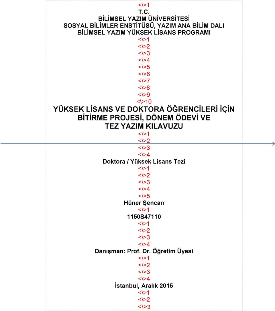 <\>2 <\>3 <\>4 <\>5 <\>6 <\>7 <\>8 <\>9 <\>10 YÜKSEK LİSANS VE DOKTORA ÖĞRENCİLERİ İÇİN BİTİRME PROJESİ, DÖNEM ÖDEVİ VE